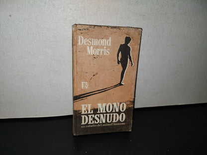 124- El Mono Desnudo. Un Estudio Del Animal Humano - Desmond Morris