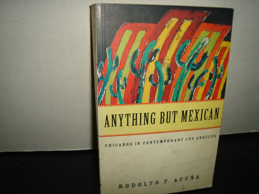 160- Anything But Mexican. Chicanos In Contemporary Los Angeles - Rodolfo F. Acuña - First Published By Verso 1996