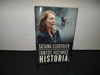 198- Juntos Hicimos Historia - Tatiana Clouthier. Grijalbo, 2019