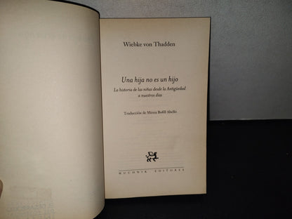 214- Una Hija No Es Un Hijo. La Historia De Las Niñas Desde La Antigüedad Hasta Nuestros Días - Wiebke Von Thadden - Primera Edición 2001