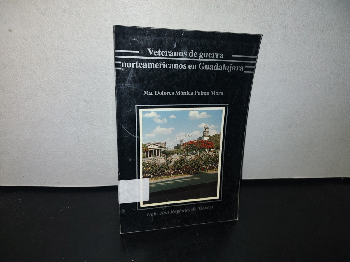 101- Veteranos De Guerra Norteamericanos En Guadalajara. Ma. Dolores Mónica Palma Mora. 1A. Ed. 1990