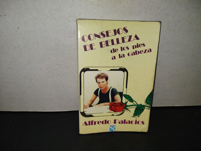 199- Consejos De Belleza De Los Pies A La Cabeza - Alfredo Palacios. Editorial Diana - 1993