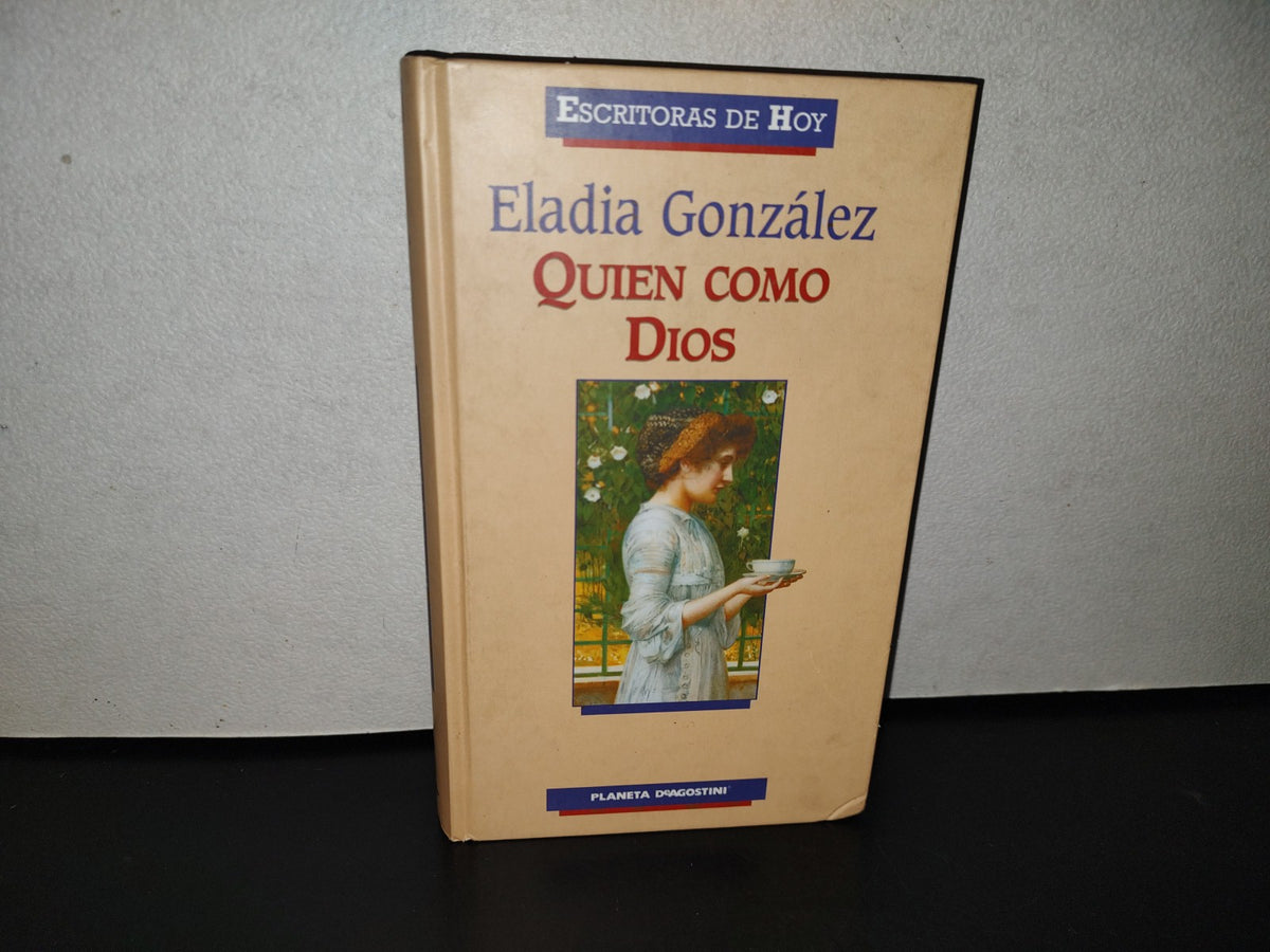123- Escritoras De Hoy. Planeta Deagostini: Quien Como Dios - Eladia González - 2005