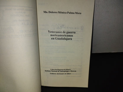 101- Veteranos De Guerra Norteamericanos En Guadalajara. Ma. Dolores Mónica Palma Mora. 1A. Ed. 1990