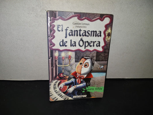 199- El Fantasma De La Ópera Para Niños. Gastón Leroux (Adaptación) - Selector 2011