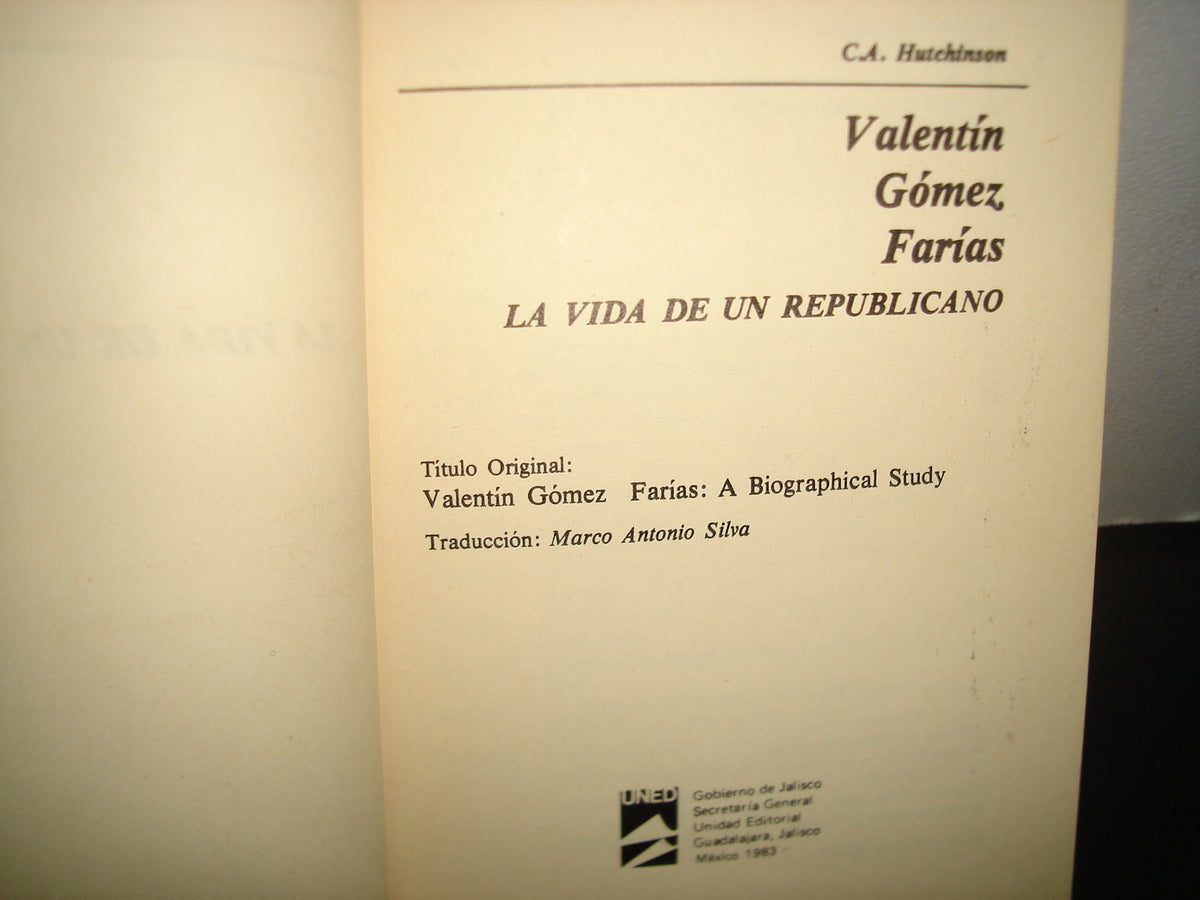 168- Valentín Gomez Farías. La Vida De Un Republicano - C. A. Hutchinson