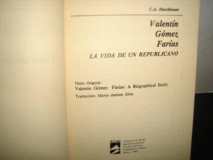 168- Valentín Gomez Farías. La Vida De Un Republicano - C. A. Hutchinson
