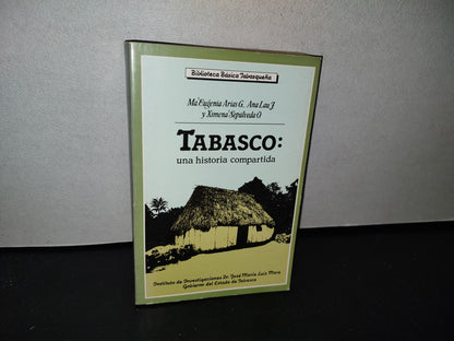 83- Biblioteca Básica Tabasqueña. Tabasco: Una Historia Compartida. Ma. Eugenia Arias G., Ana Lau F. Y Ximena Sepúlveda O. - Gobierno Del Estado De Tabasco, Villahermosa, 1A. Ed. 1987