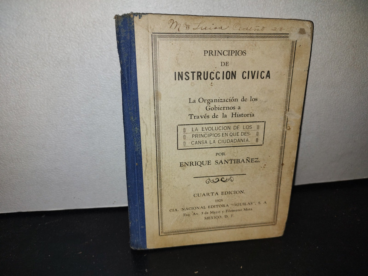 212- Principios De Instrucción Cívica. La Organización De Los Gobiernos A Través De La Historia. La Evolución De Los Principios En Que Descansa La Ciudadanía - Enrique Santibáñez - 1928