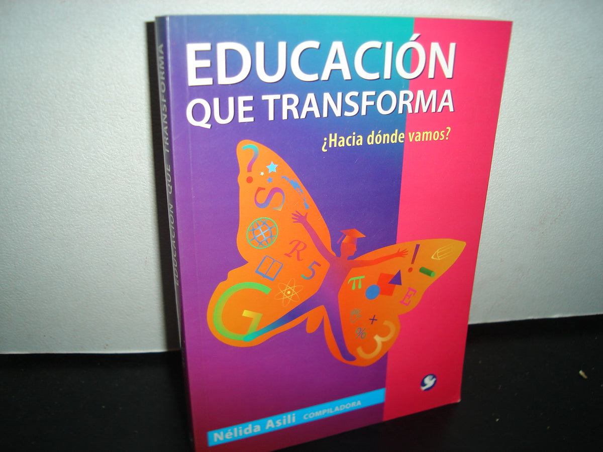 7- Educación Que Transforma. ¿Hacia Dónde Vamos? - Nélida Asili Compiladora