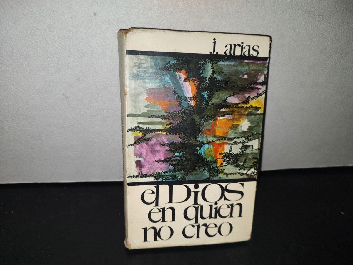 60- El Dios En Que No Creo - Juan Arias. Ediciones Sígueme - 1972
