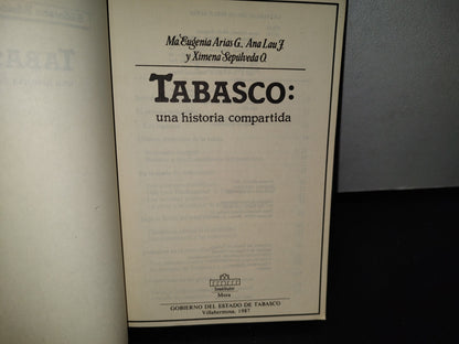 83- Biblioteca Básica Tabasqueña. Tabasco: Una Historia Compartida. Ma. Eugenia Arias G., Ana Lau F. Y Ximena Sepúlveda O. - Gobierno Del Estado De Tabasco, Villahermosa, 1A. Ed. 1987