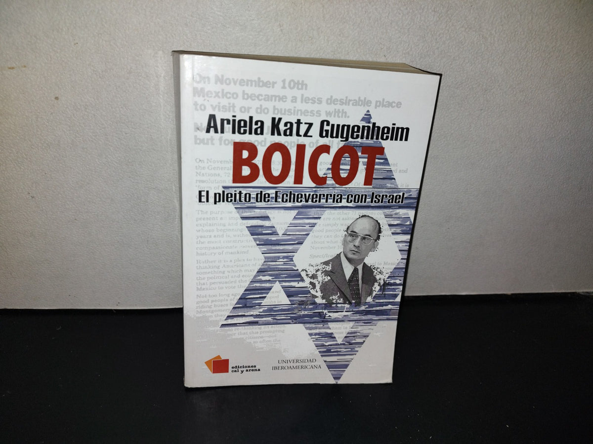 143- Boicot. El Pleito De Echeverría Con Israel - Ariela Katz Gugenheim - Cal Y Arena. 1A. Ed. 2019