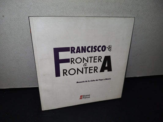 180- Francisco De Frontera A Frontera. Memoria De La Visita Del Papa A México - 2016