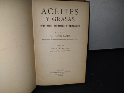 166- Aceites Y Grasas Vegetales, Animales Y Minerales - Dr. Guido Fabris - Barcelona. Gustavo Gili, Editor, 1919