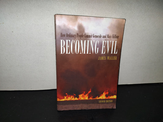 220- Becoming Evil. How Ordinary People Commit Genocide And Mass Killing - James Waller. Oxford University Press.
