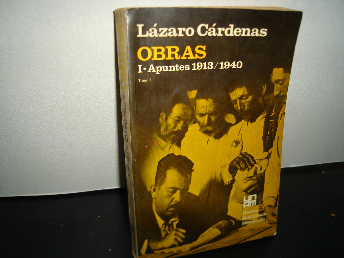 30- Lázaro Cárdenas. Obras. Tomo I. I - Apuntes 1913/1940 - Unam