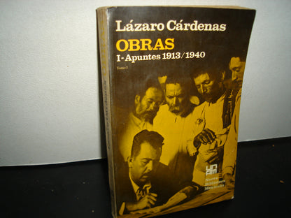 30- Lázaro Cárdenas. Obras. Tomo I. I - Apuntes 1913/1940 - Unam