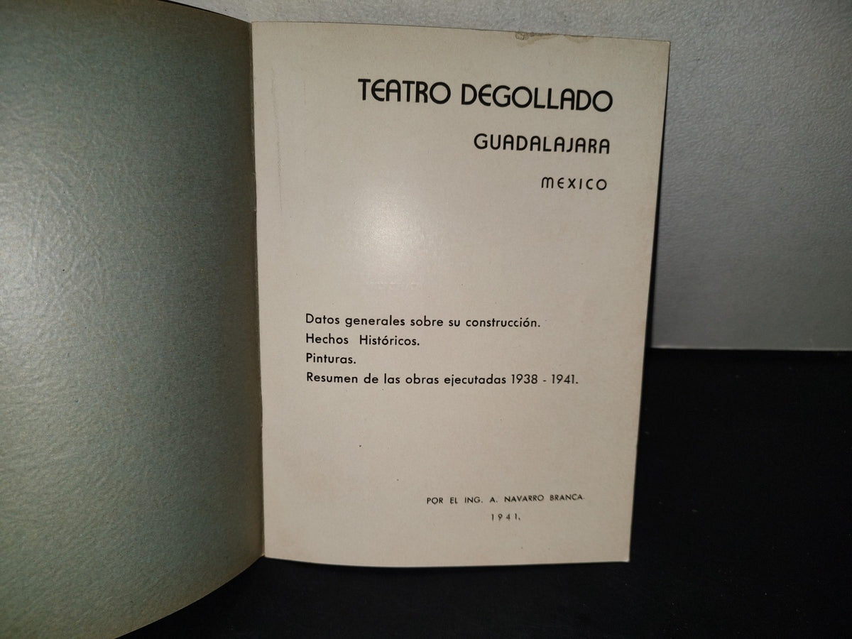 198- Libretillo: Teatro Degollado- Datos Generales Sobre Su Construcción. Hechos Históricos. Pinturas. Resumen De Las Obras Ejecutadas 1938-1941. Por El Ing. A. Navarro Branca - 1941