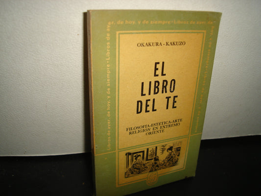 10- El Libro Del Te - Okakura. Filosofía-Estética-Arte. Religión En Extremo Oriente - Kazuko - B. Costa-Amic Editor. Primera Edición 1974
