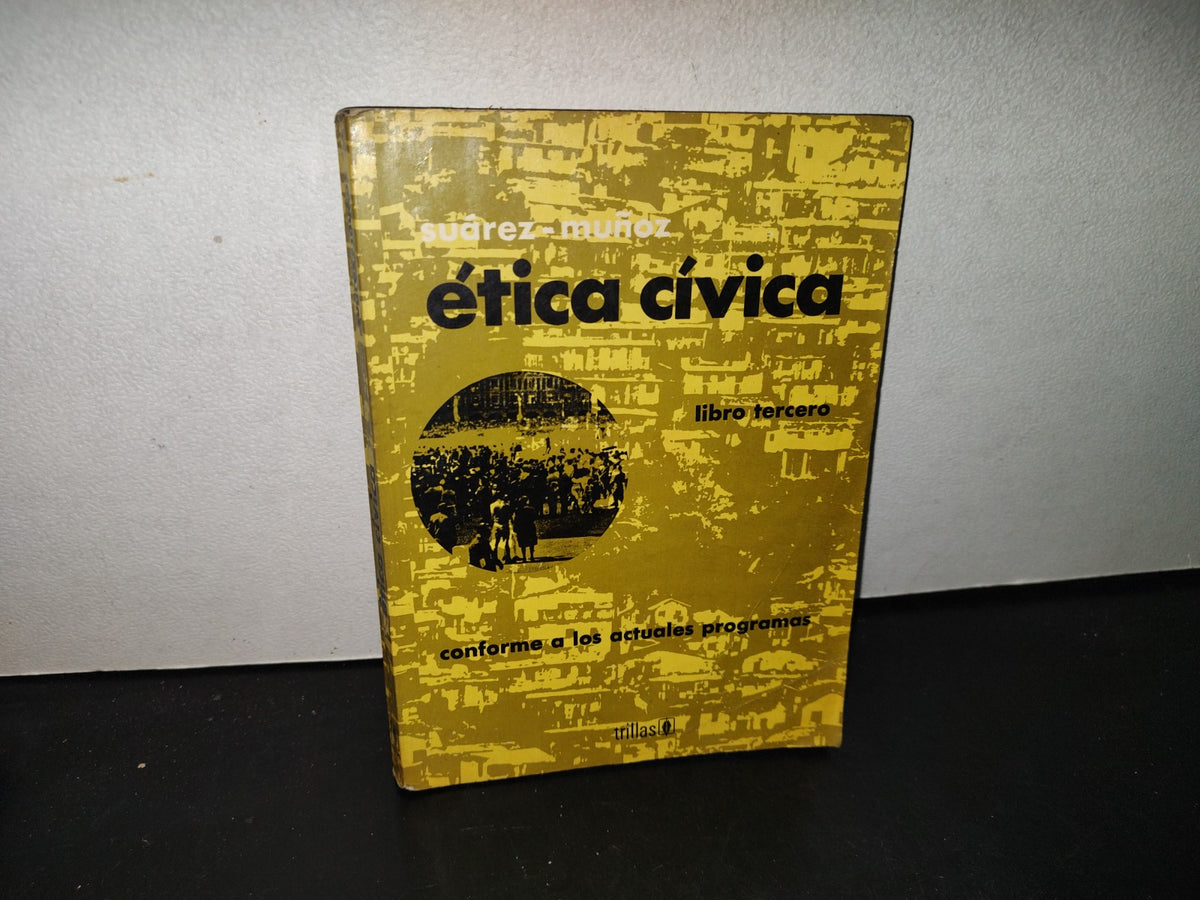 145- Ética Cívica. Libro Tercero - Suárez-Muñoz - Editorial Trillas 1976
