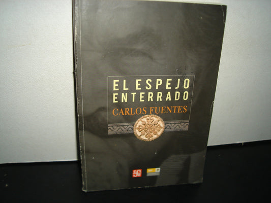 1- El Espejo Enterrado - Carlos Fuentes - Fondo De Cultura Económica