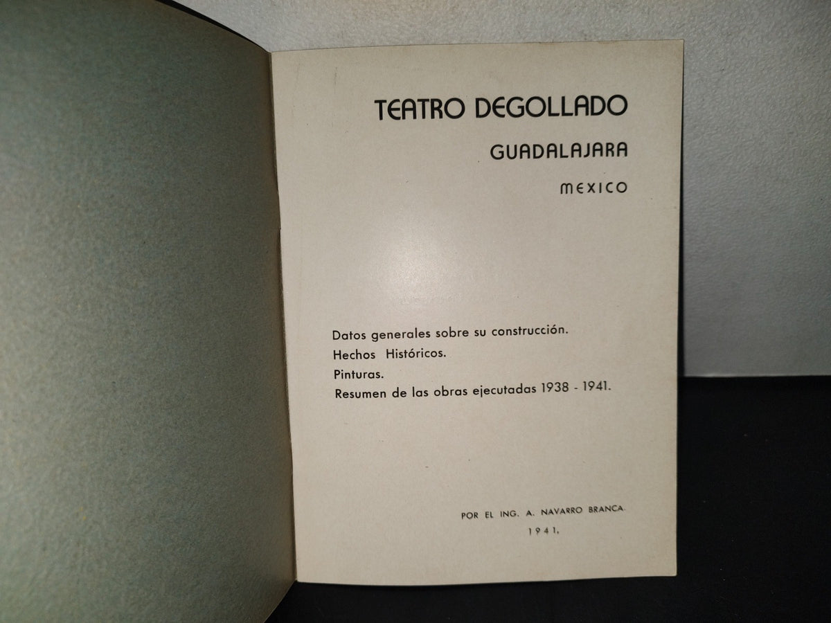 196- Teatro Degollado. Guadalajara, México. Datos Generales Sobre Su Construcción, Hechos Históricos, Pinturas, Resumen De Las Obras Ejecutadas 1938-1941. Por El Ing. A. Navarro Branca - 1941