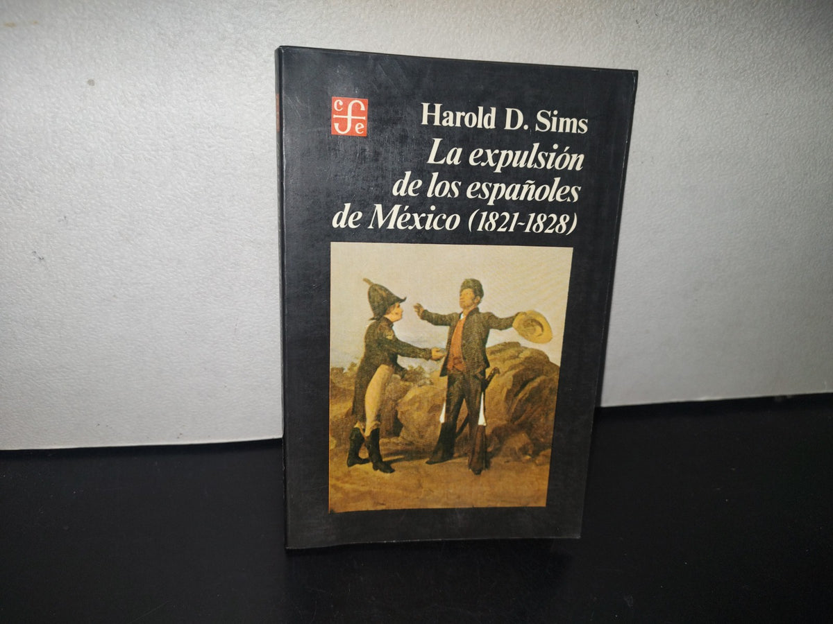 132- La Expulsión De Los Españoles De México (1821-1828) - Harold D. Sims - Fondo De Cultura Económica. 1984