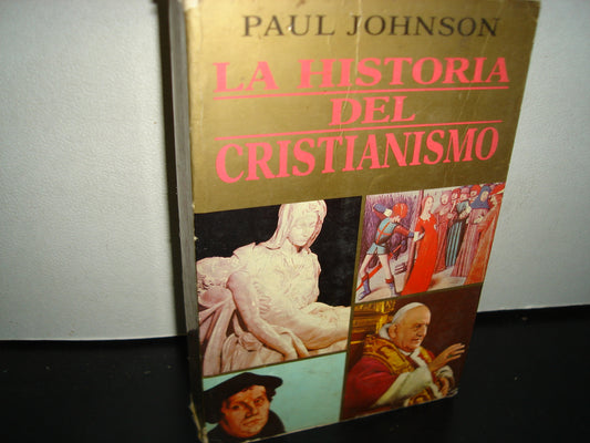 23- La Historia Del Cristianismo - Paul Johnson - Javier Vergara Editor, Primera Edición 1989