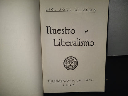 98- Nuestro Liberalismo - Lic. José G. Zuno - Guadalajara, Jal., México, 1959
