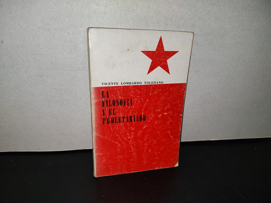 139- La Filosofía Y El Proletariado - Vicente Lombardo Toledano - Primera Edición, México 1962