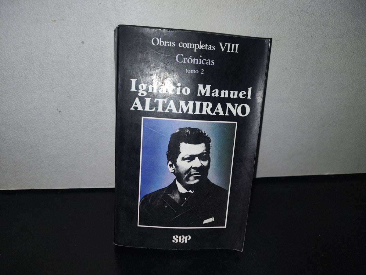 211- Obras Completas VIII. Crónicas Tomo 2. Ignacio Manuel Altamirano - Primera Edición 1987