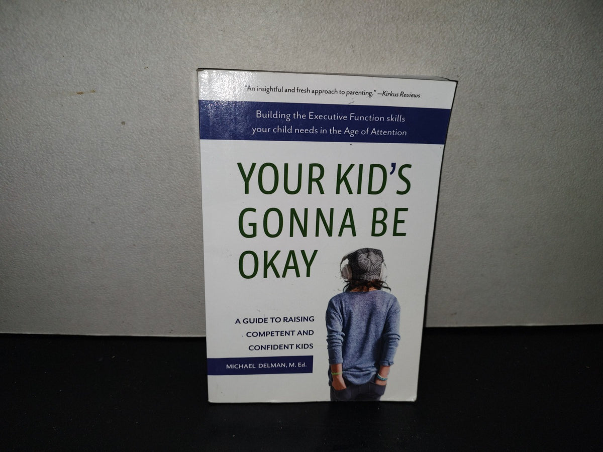 220- Your Kid's Gonna Be Okay. A Guide To Raising Competent And Confident Kids - Michael Delman