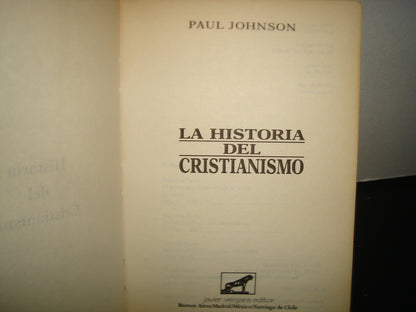 23- La Historia Del Cristianismo - Paul Johnson - Javier Vergara Editor, Primera Edición 1989