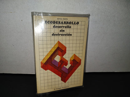 124- Ecodesarrollo: Desarrollo Sin Destrucción - Ignacy Sachs - El Colegio De México. 1A. Ed. 1986