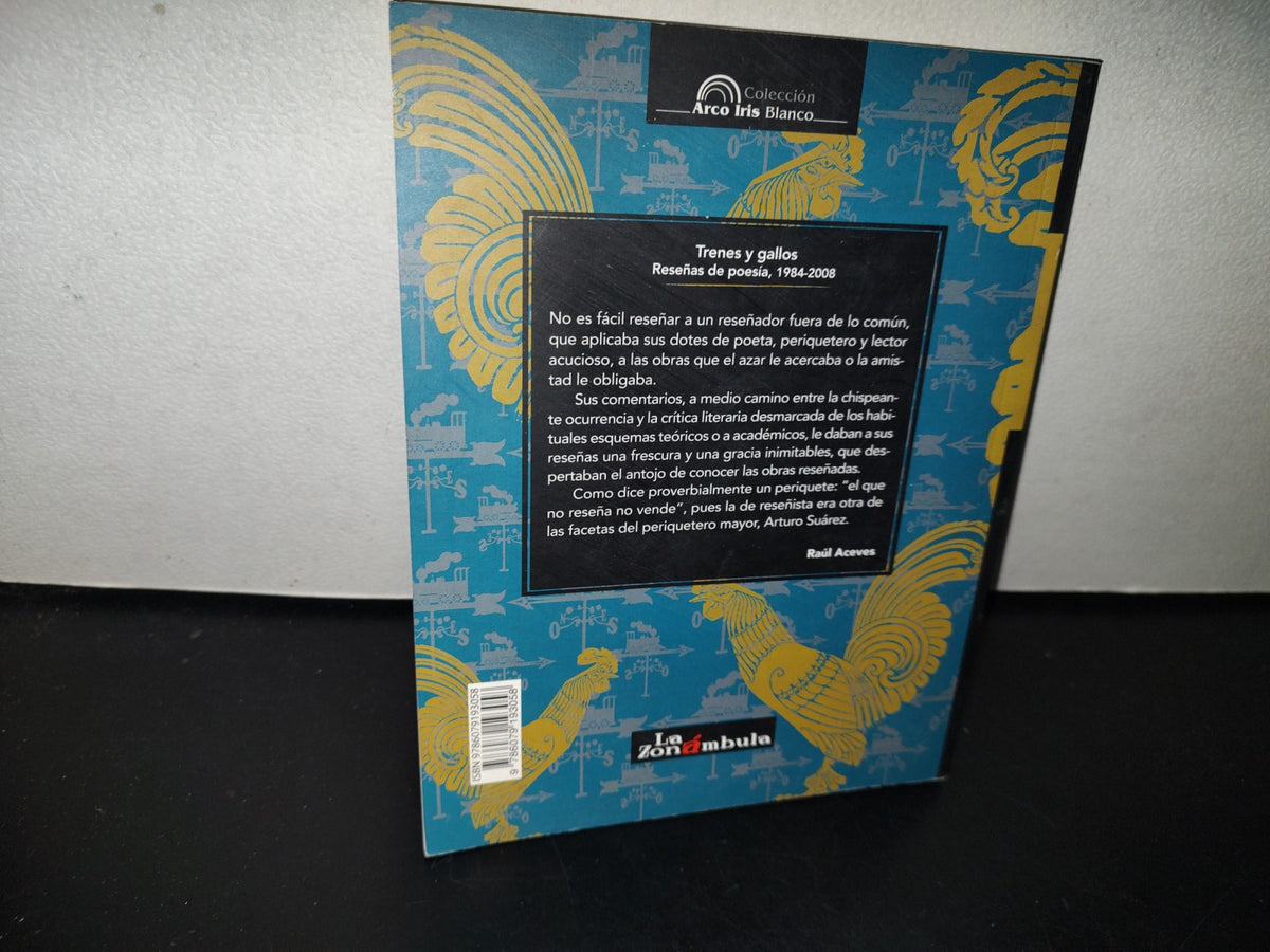 118- Trenes Y Gallos. Reseñas De Poesía, 1984-2008 - Arturo Suárez - La Zonámbula - Primera Edición, 2011