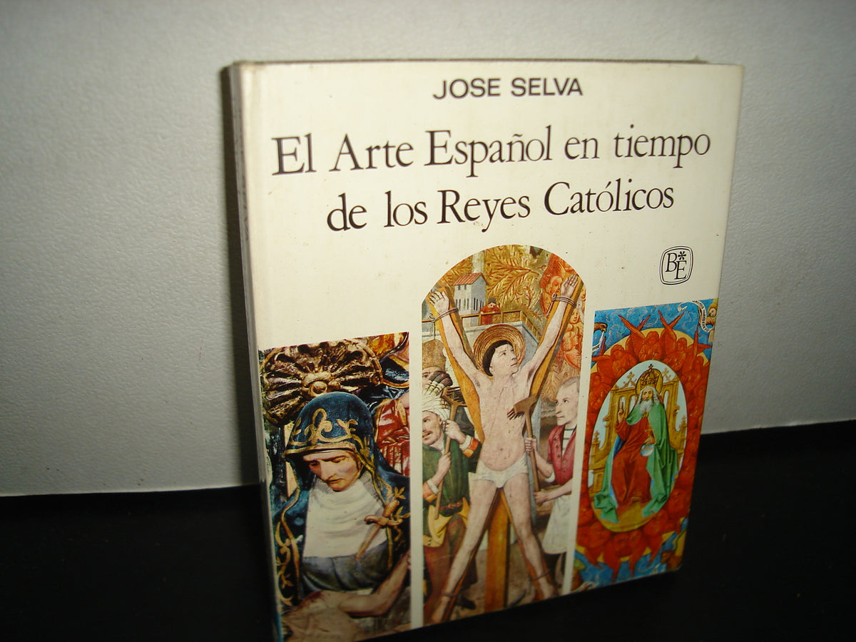 7- El Arte Español En Los Tiempos De Los Reyes Católicos - José Selva - 1963