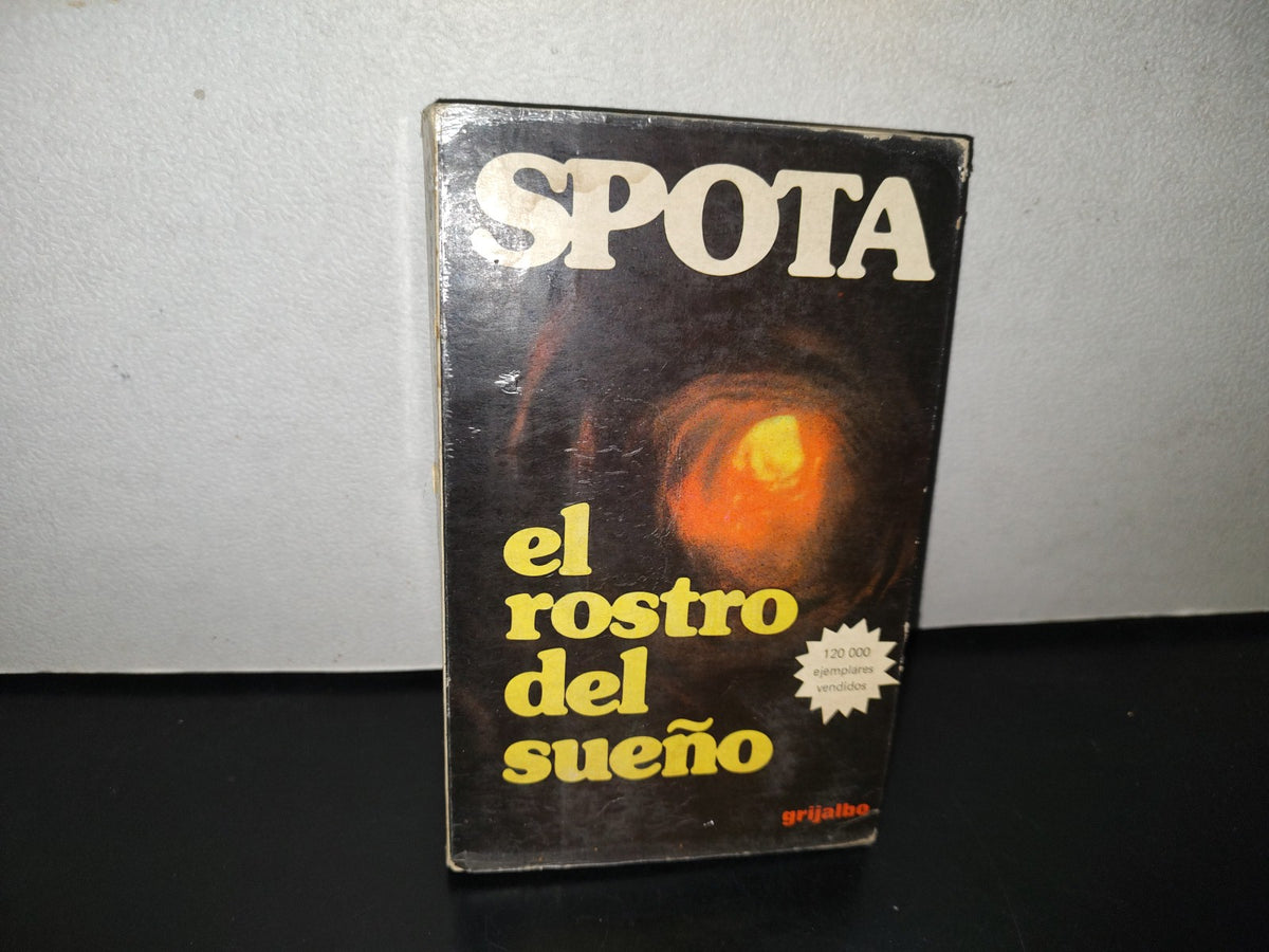 100- El Rostro Del Sueño - Spota - Editorial Grijalbo, S. A. 1979