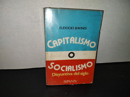 200- Capitalismo O Socialismo. Disyuntiva Del Siglo - Eudocio Ravines. Editorial Diana, 1A. Ed. 1981