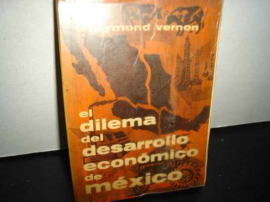 23- El Dilema Del Desarrollo Económico De México - Raymond Vernon