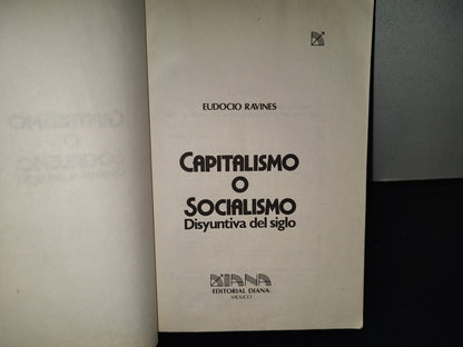 200- Capitalismo O Socialismo. Disyuntiva Del Siglo - Eudocio Ravines. Editorial Diana, 1A. Ed. 1981
