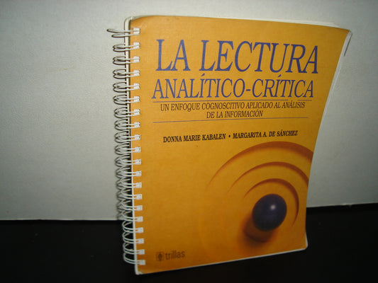 1- La Lectura Analítico Crítica. Un Enfoque Cognoscitivo Aplicado Al Análisis De La Información- Donna Marie Kabalen. Editorial Trillas