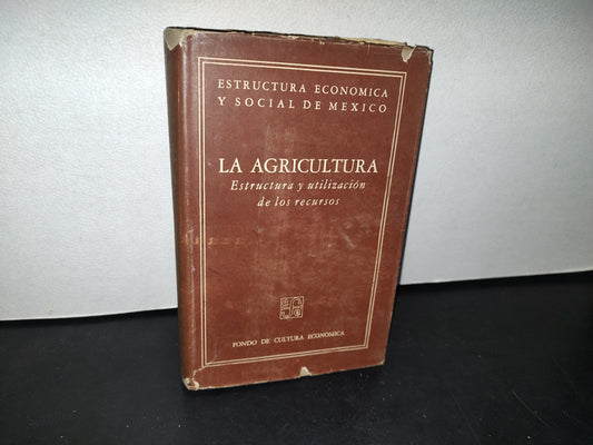 75- La Agricultura. Estructura Y Utilización De Los Recursos - Armando González Santos - Fondo De Cultura Económica - Primera Edición, 1957