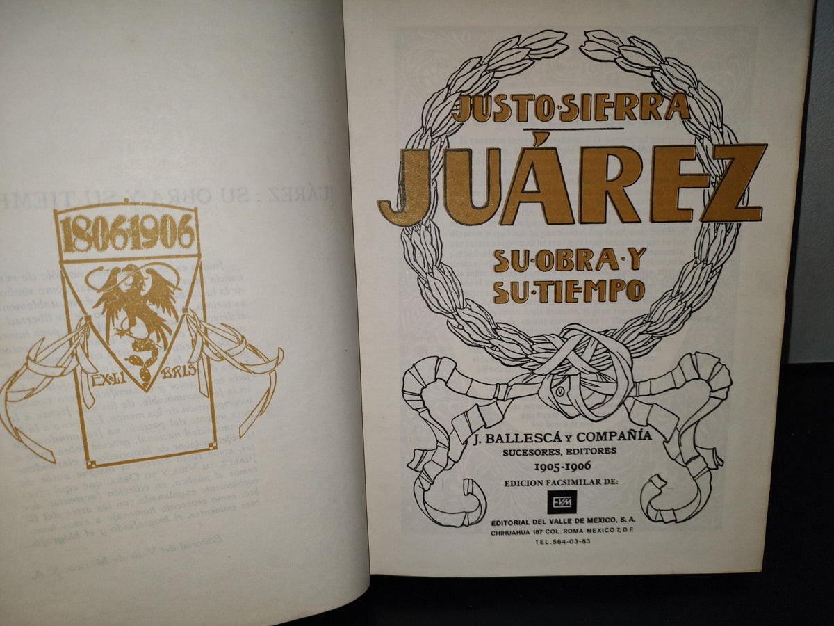 153- Juárez, Su Obra Y Su Tiempo - Justo Sierra. J. Ballescá Y Compañía 1905-1906. Edición Facsimilar De Editorial Del Valle De México, S. A. - 1983