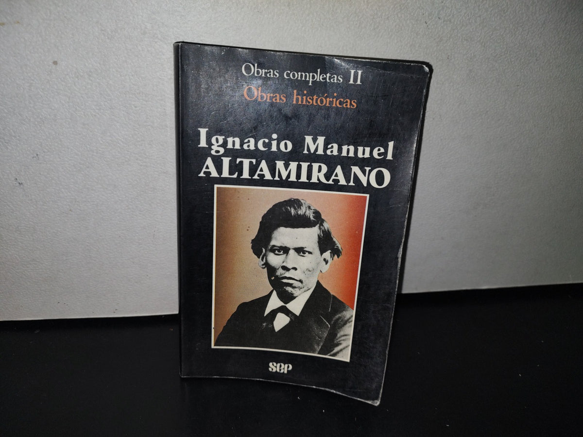 92- Obras Completas Ii. Obras Históricas - Ignacio Manuel Altamirano - Sep - Primera Edición 1986