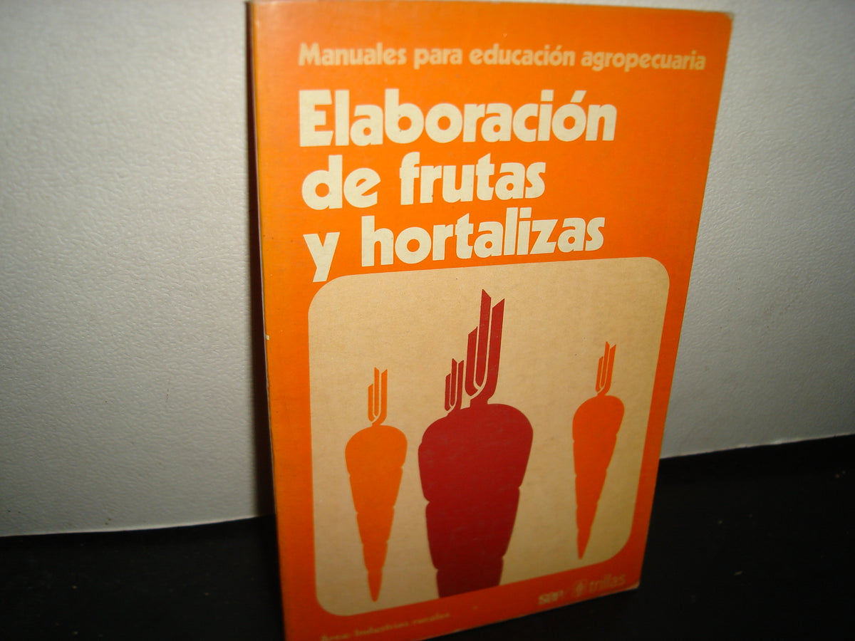 10- Elaboración De Frutas Y Hortalizas. Manuales Para Educación Agropecuaria