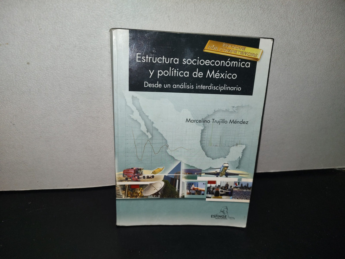 151- Estructura Socioeconómica Y Política De México - Marcelino Trujillo Méndez - Editorial Esfinge. Primera Edición: 2009
