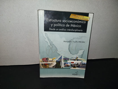 151- Estructura Socioeconómica Y Política De México - Marcelino Trujillo Méndez - Editorial Esfinge. Primera Edición: 2009