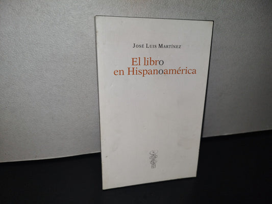 89- El Libro En Hispanoamérica - José Luis Martínez - 2013