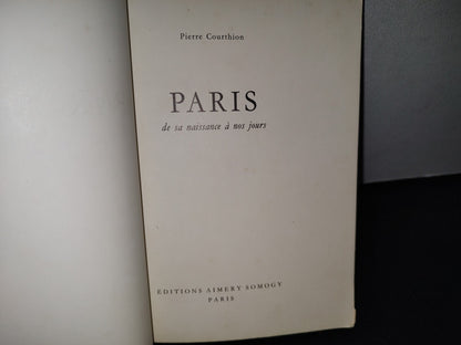 174- Paris. De Sa Naissance A Nos Jours - Pierre Courthion - 1966